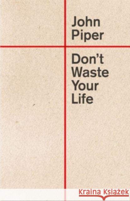 Don\'t Waste Your Life John Piper 9781433580772 Crossway Books