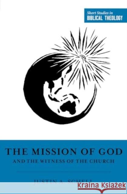 The Mission of God and the Witness of the Church Justin A. Schell Dane C. Ortlund Miles V. Va 9781433581588 Crossway