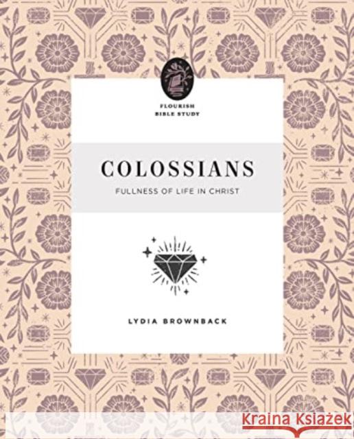 Colossians: Fullness of Life in Christ Lydia Brownback 9781433583278
