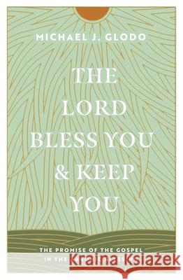 The Lord Bless You and Keep You Michael Glodo 9781433584237 Crossway Books