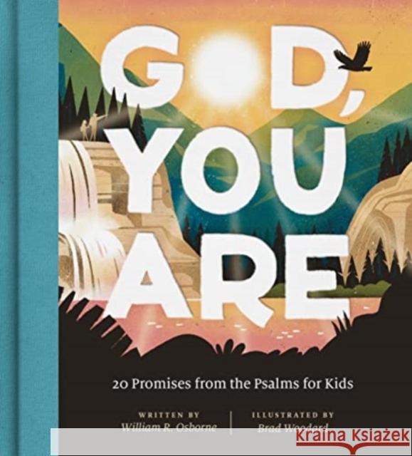 God, You Are: 20 Promises from the Psalms for Kids William R. Osborne Brad Woodard 9781433584312 Crossway