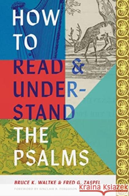 How to Read and Understand the Psalms Bruce K. Waltke Fred G. Zaspel 9781433584336 Crossway