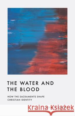 The Water and the Blood Kevin P. Emmert 9781433584992 Crossway Books