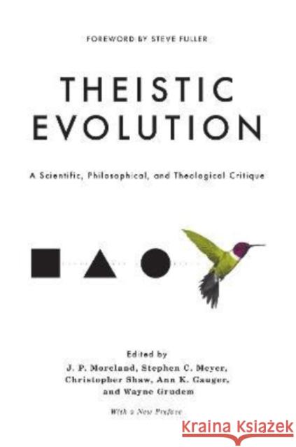 Theistic Evolution: A Scientific, Philosophical, and Theological Critique J. P. Moreland Stephen C. Meyer Christopher Shaw 9781433585135