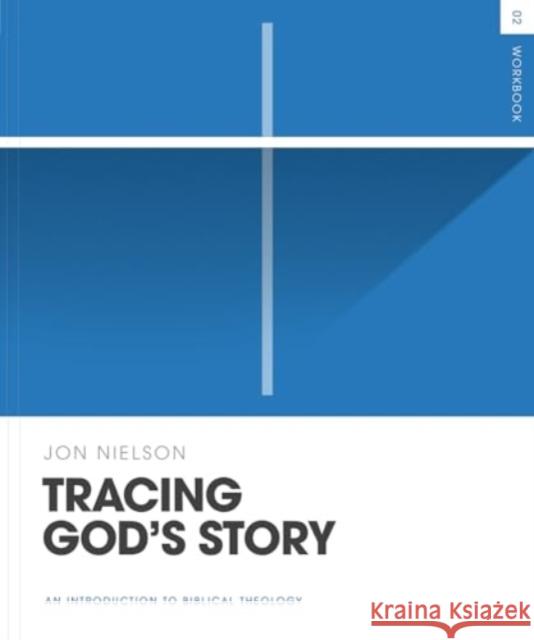 Tracing God's Story Workbook: An Introduction to Biblical Theology Jon Nielson 9781433587429