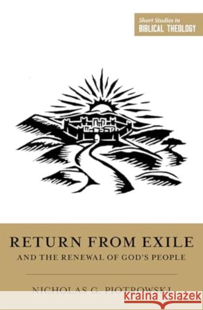 Return from Exile and the Renewal of God's People Nicholas G. Piotrowski 9781433587672 Crossway Books