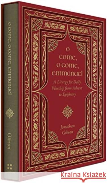 O Come, O Come, Emmanuel: A Liturgy for Daily Worship from Advent to Epiphany Jonathan Gibson 9781433587948 Crossway Books