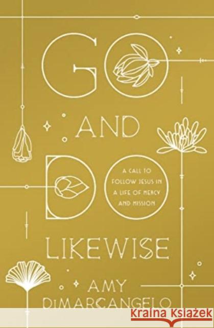 Go and Do Likewise: A Call to Follow Jesus in a Life of Mercy and Mission Amy Dimarcangelo 9781433588068 Crossway Books
