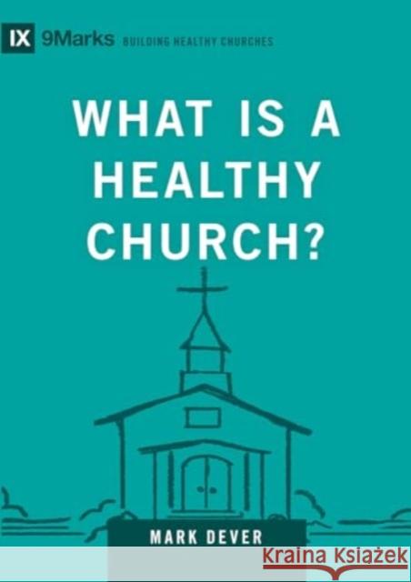 What Is a Healthy Church? Mark Dever 9781433588327