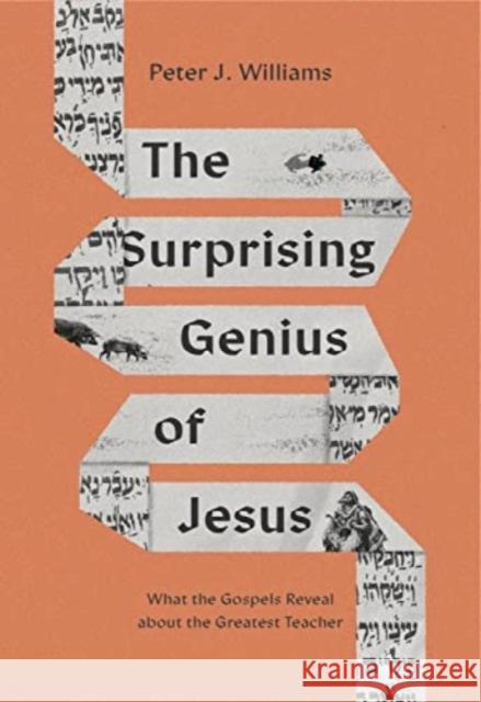 The Surprising Genius of Jesus: What the Gospels Reveal about the Greatest Teacher Peter J. Williams 9781433588365