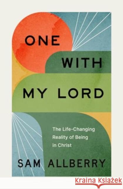 One with My Lord: The Life-Changing Reality of Being in Christ Sam Allberry 9781433589157