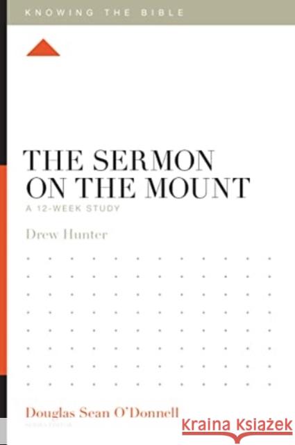 The Sermon on the Mount: A 12-Week Study Drew Hunter Douglas Sean O'Donnell 9781433589409 Crossway Books