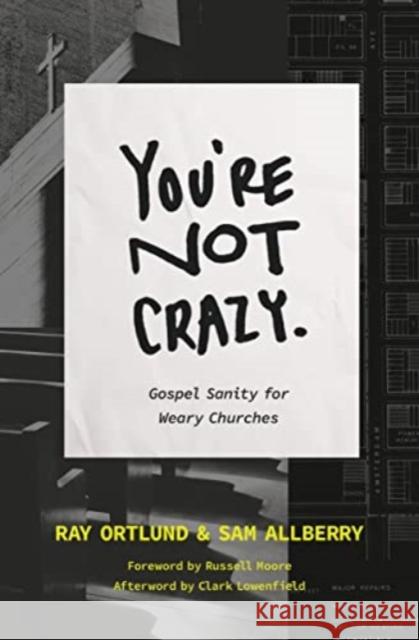 You\'re Not Crazy: Gospel Sanity for Weary Churches Sam Allberry Ray Ortlund 9781433590573 Crossway Books