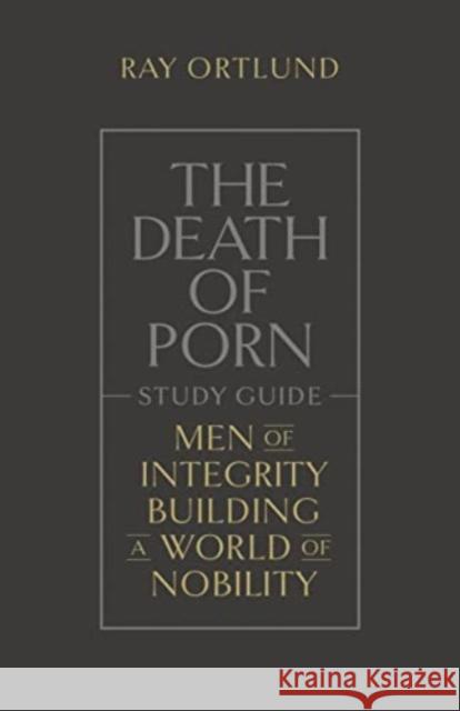 The Death of Porn Study Guide Ray Ortlund 9781433590603