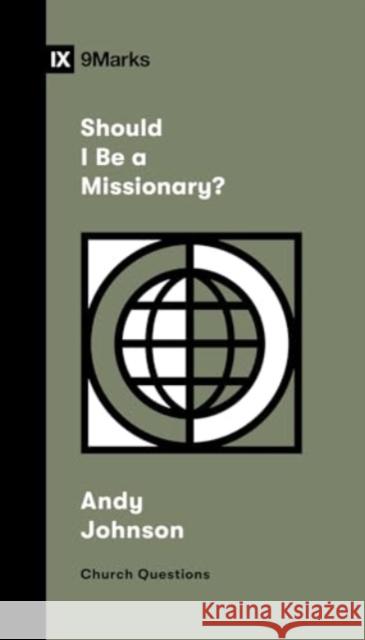 Should I Be a Missionary? Andy Johnson 9781433591532 Crossway