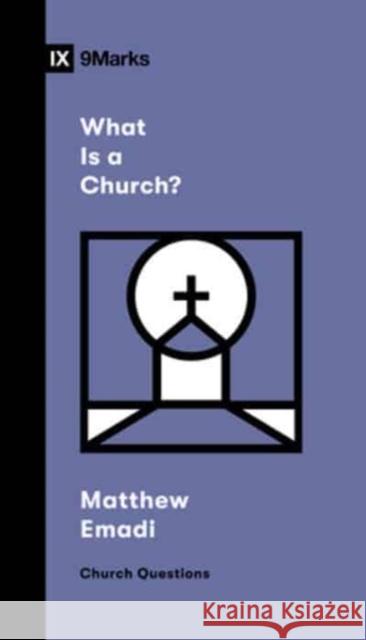 What Is a Church? Matthew Emadi 9781433592331 Crossway
