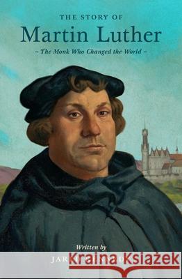 The Story of Martin Luther Jared Kennedy 9781433592683 Crossway Books