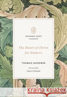 The Heart of Christ for Sinners Thomas Goodwin 9781433592836