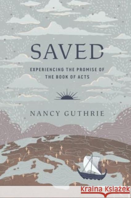 Saved: Experiencing the Promise of the Book of Acts Nancy Guthrie 9781433592867