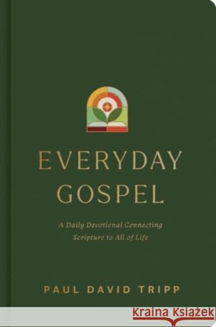 Everyday Gospel: A Daily Devotional Connecting Scripture to All of Life Paul David Tripp 9781433593482