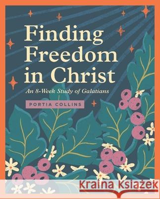 Finding Freedom in Christ: An 8-Week Study of Galatians Portia Collins 9781433594830 Crossway Books