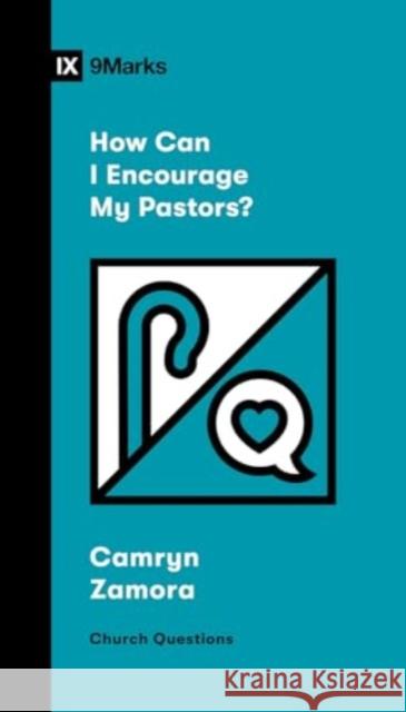 How Can I Encourage My Pastors? Camryn Zamora 9781433596124 Crossway