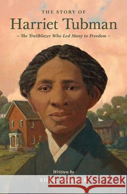 The Story of Harriet Tubman Shar Walker 9781433596599 Crossway Books