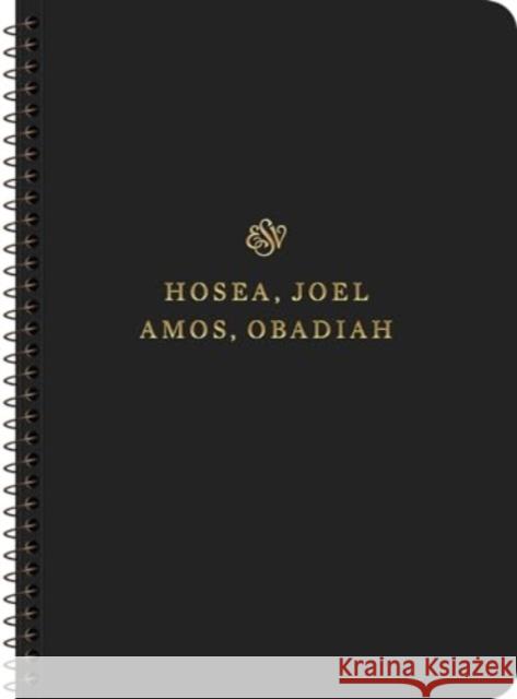 ESV Scripture Journal, Spiral-Bound Edition: Hosea, Joel, Amos, and Obadiah (Paperback)  9781433597275 Crossway