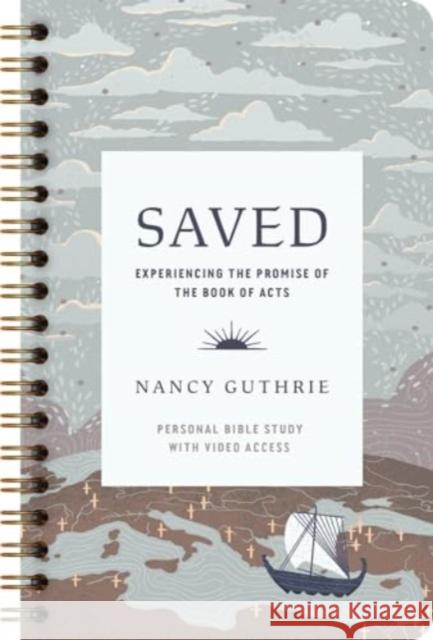 Saved Personal Bible Study: Experiencing the Promise of the Book of Acts (Includes Individual Access to the Video Study) Nancy Guthrie 9781433598081