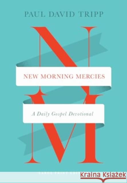 New Morning Mercies: A Daily Gospel Devotional (Large Print Edition) Paul David Tripp 9781433598715 Crossway Books