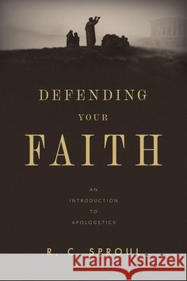 Defending Your Faith: An Introduction to Apologetics (Repack) R. C. Sproul 9781433599101