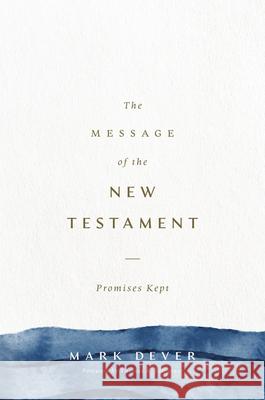 The Message of the New Testament Mark Dever 9781433599286 Crossway