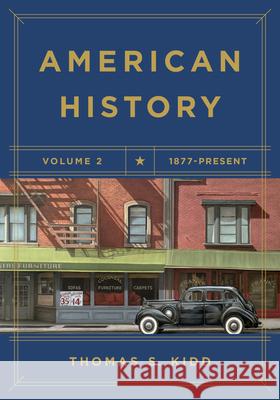 American History, Volume 2: 1877 - Present Kidd, Thomas S. 9781433644436 B&H Publishing Group