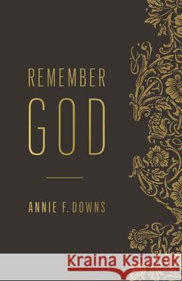 Remember God Annie F. Downs 9781433646898