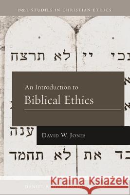 An Introduction to Biblical Ethics David W., Dr Jones Daniel Heimbach 9781433669699 B&H Publishing Group