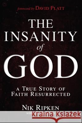 The Insanity of God: A True Story of Faith Resurrected Nik Ripken Gregg Lewis 9781433673085