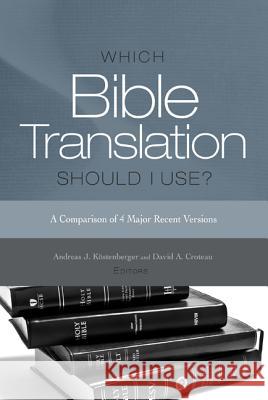 Which Bible Translation Should I Use?: A Comparison of 4 Major Recent Versions Andreas J. Kostenberger David A. Croteau Joe Stowell 9781433676468 B&H Publishing Group