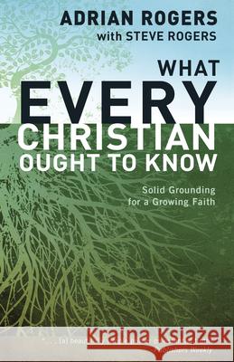 What Every Christian Ought to Know Adrian Rogers Steve Rogers 9781433677854