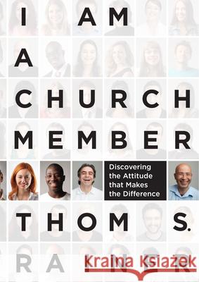 I Am a Church Member: Discovering the Attitude That Makes the Difference Rainer, Thom S. 9781433679735