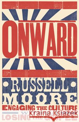 Onward: Engaging the Culture Without Losing the Gospel Russell D. Moore 9781433686177 B&H Publishing Group