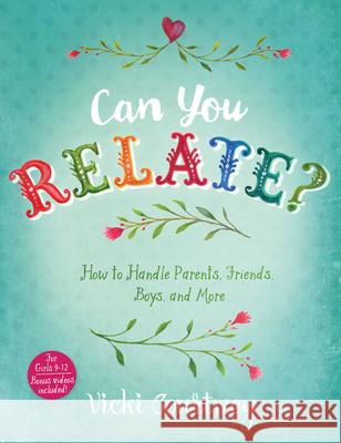 Can You Relate?: How to Handle Parents, Friends, Boys, and More Vicki Courtney 9781433687853 B&H Publishing Group
