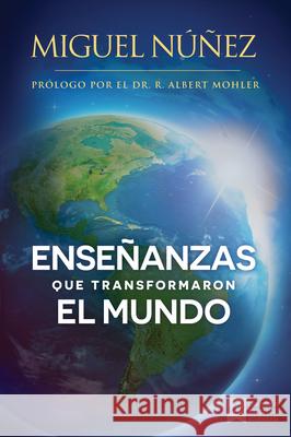 Enseñanzas Que Transformaron El Mundo: Un Llamado a Despertar Para La Iglesia En Latino América. Núñez, Miguel 9781433688379 B&H Espanol