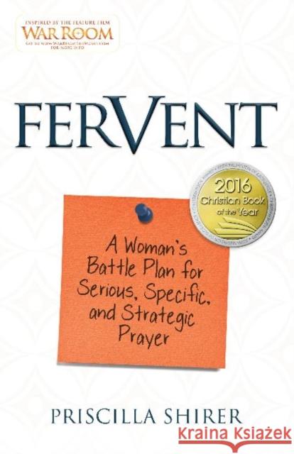 Fervent: A Woman's Battle Plan to Serious, Specific and Strategic Prayer Priscilla Shirer 9781433688676
