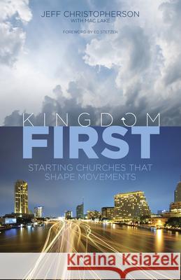 Kingdom First: Starting Churches That Shape Movements Jeff Christopherson Lake Mac 9781433688836