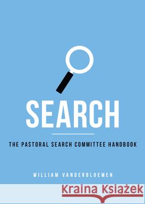 Search: The Pastoral Search Committee Handbook William Vanderbloemen 9781433689895 B&H Publishing Group