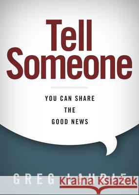 Tell Someone: You Can Share the Good News Greg Laurie 9781433690143 B&H Publishing Group