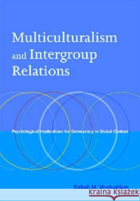 Multiculturalism and Intergroup Relations: Psychological Implications for Democracy in Global Context Moghaddam, Fathali M. 9781433803079 American Psychological Association (APA)