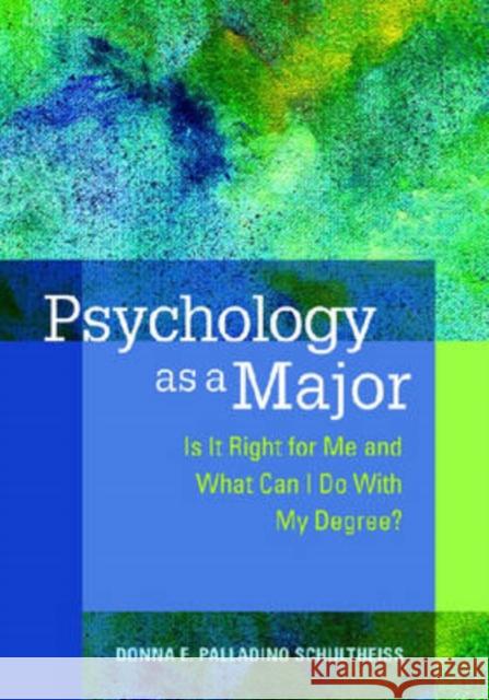 Psychology as a Major: Is It Right for Me and What Can I Do with My Degree? Schultheiss, Donna E. Palladino 9781433803369 American Psychological Association (APA)