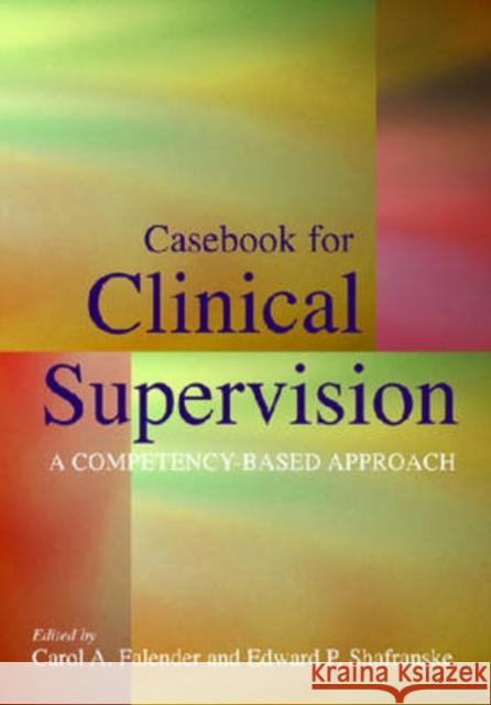 Casebook for Clinical Supervision: A Competency-Based Approach Falender, Carol A. 9781433803420 American Psychological Association (APA)
