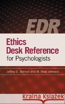 Ethics Desk Reference for Psychologists Jeffrey E. Barnett Jeffrey E. Barnett W. Brad Johnson 9781433803529 American Psychological Association (APA)
